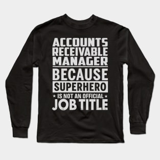 Accounts Receivable Manager  Because Superhero Is Not An Official Job Title Long Sleeve T-Shirt